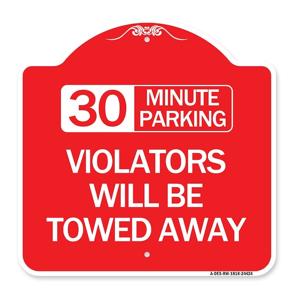 30 Minute Parking Violators Will Towed Away, Red & White Aluminum Sign, 18" x 18", RW-1818-24424